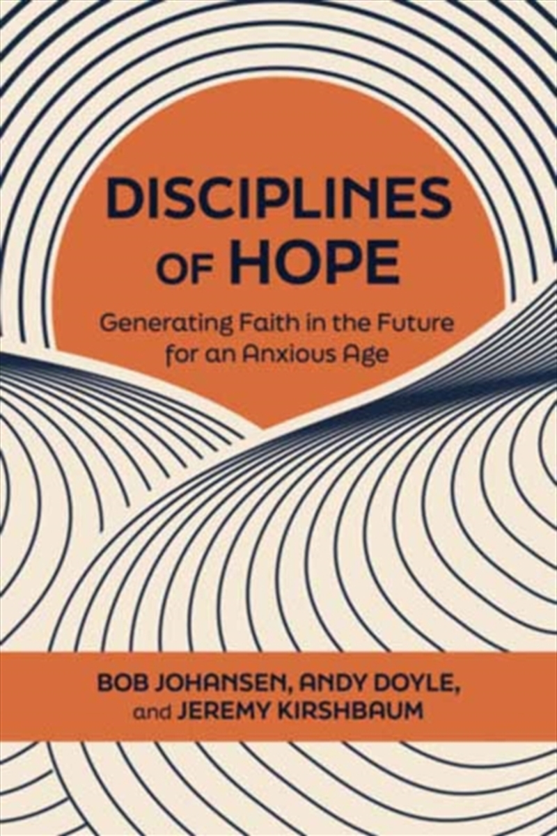 Disciplines Of Hope : Generating Faith In The Future For An Anxious Age/Product Detail/Business Leadership & Management