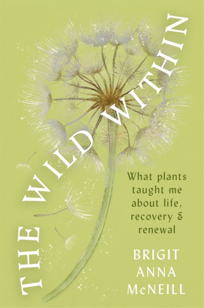 The Wild Within : What Plants Taught Me About Life, Recovery And Renewal/Product Detail/Family & Health