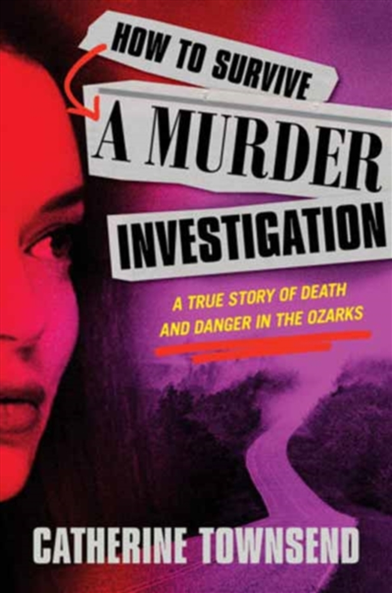 How To Survive A Murder Investigation : A True Story Of Death And Danger In The Ozarks/Product Detail/True Crime