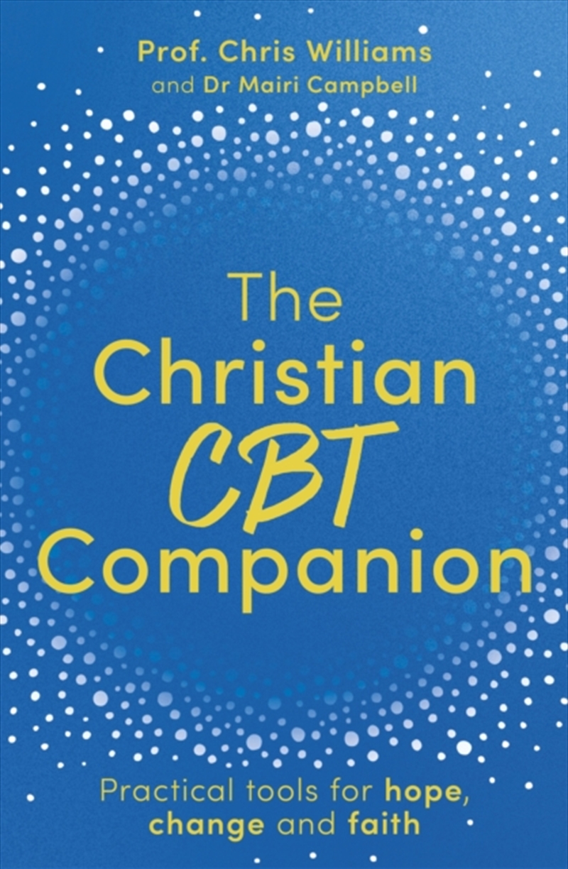 The Christian Cbt Companion : A Faith-Based Approach To Depression, Anxiety And Low Mood/Product Detail/Religion & Beliefs