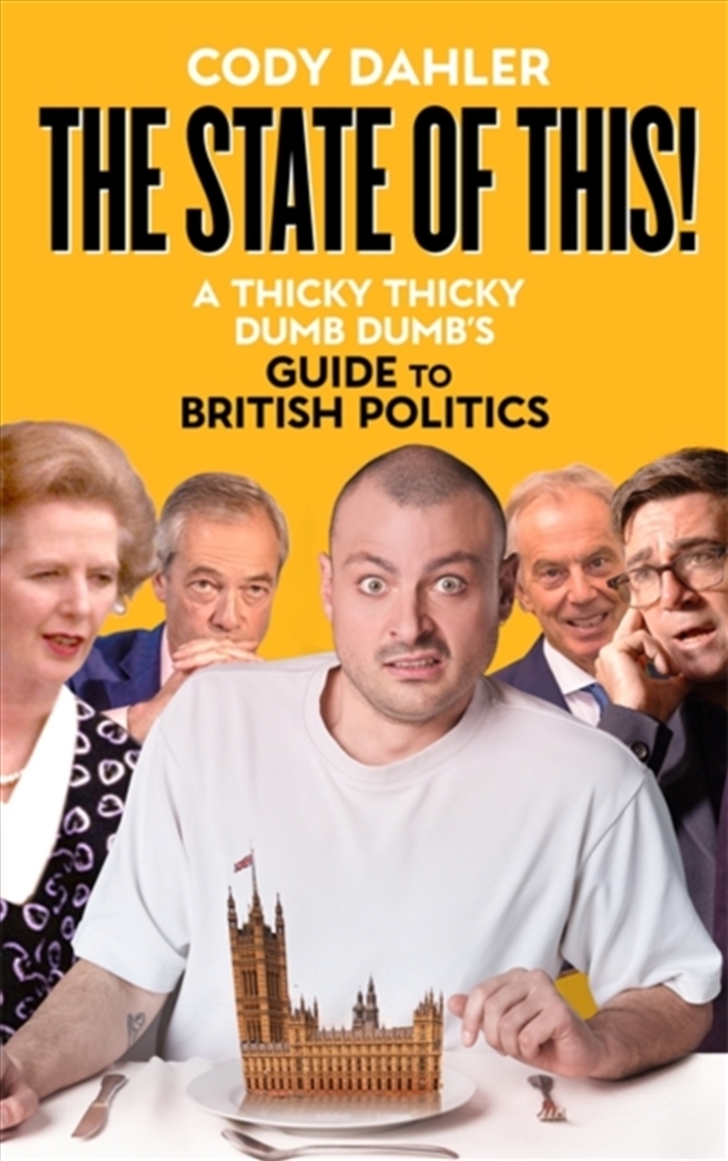 The State Of This! : A Thicky Thicky Dumb Dumb's Guide To British Politics/Product Detail/Politics & Government
