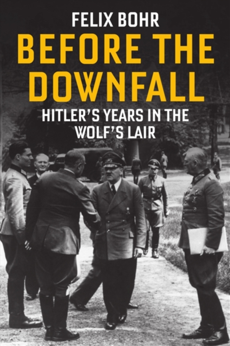 Before The Downfall : Hitler's Years In The Wolf's Lair/Product Detail/History