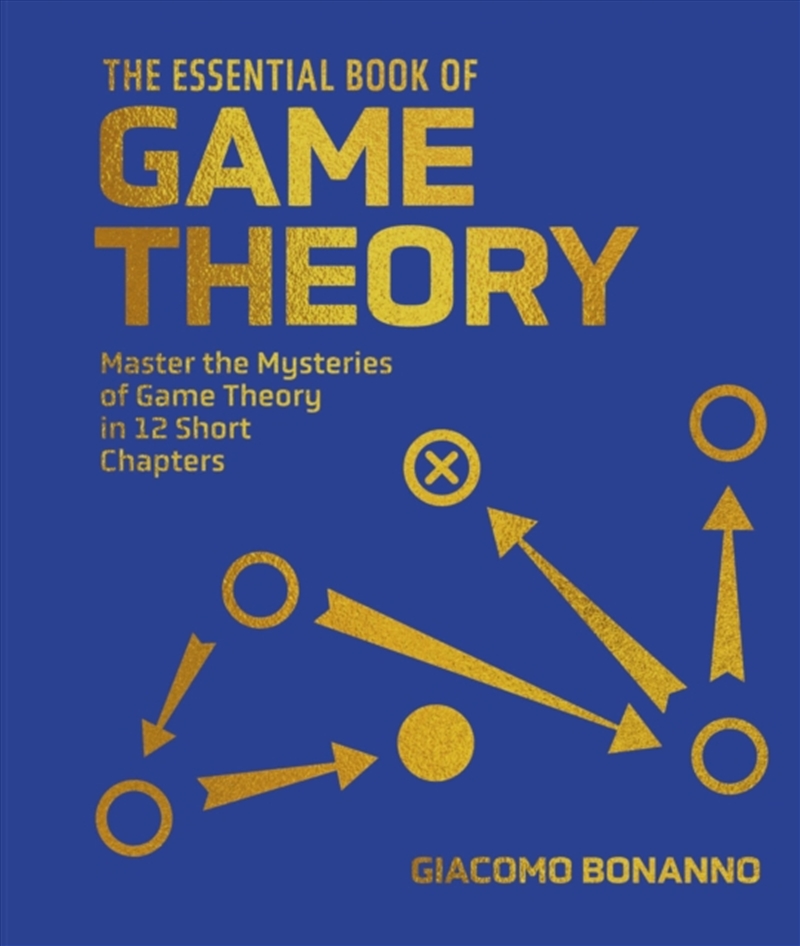 The Essential Book Of Game Theory : Master The Mysteries Of Game Theory In Twelve Short Chapters/Product Detail/Science