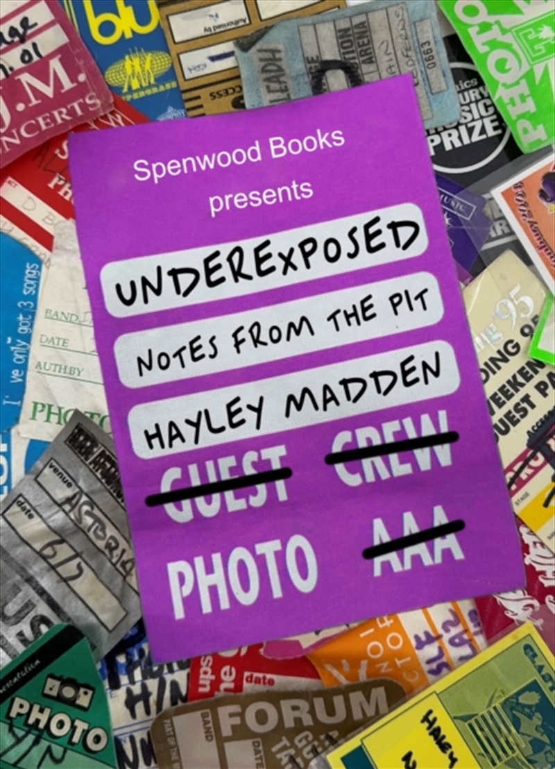 Underexposed: Notes From The Pit : One Woman's Tale Of Life As A Rock Photographer/Product Detail/Media