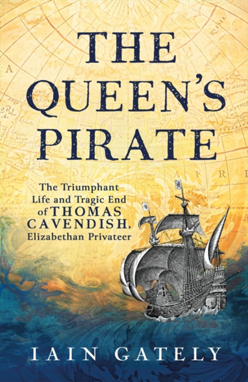 The Queen's Pirate : The Triumphant Life And Tragic End Of Thomas Cavendish, Elizabethan Privateer/Product Detail/History