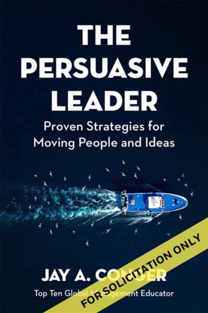 The Persuasive Leader : Proven Strategies For Moving People And Ideas/Product Detail/Business Leadership & Management