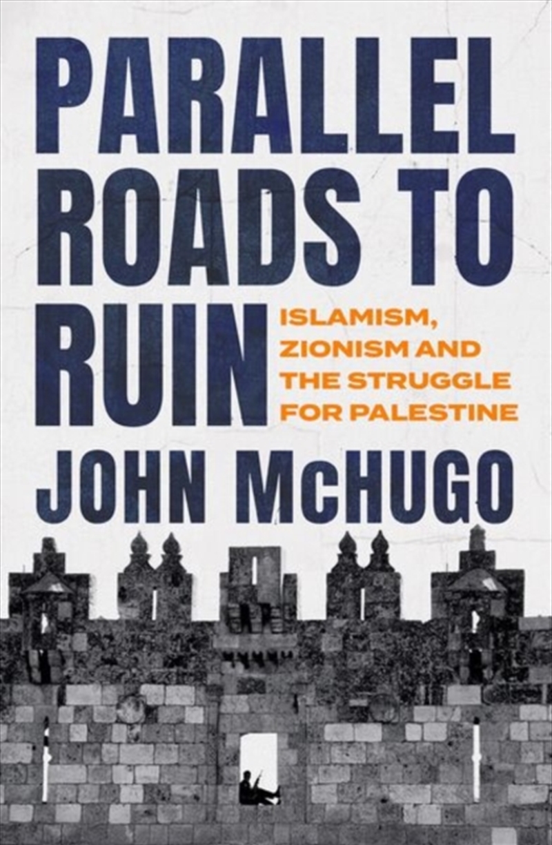 Parallel Roads To Ruin : Islamism, Zionism And The Struggle For Palestine/Product Detail/Politics & Government