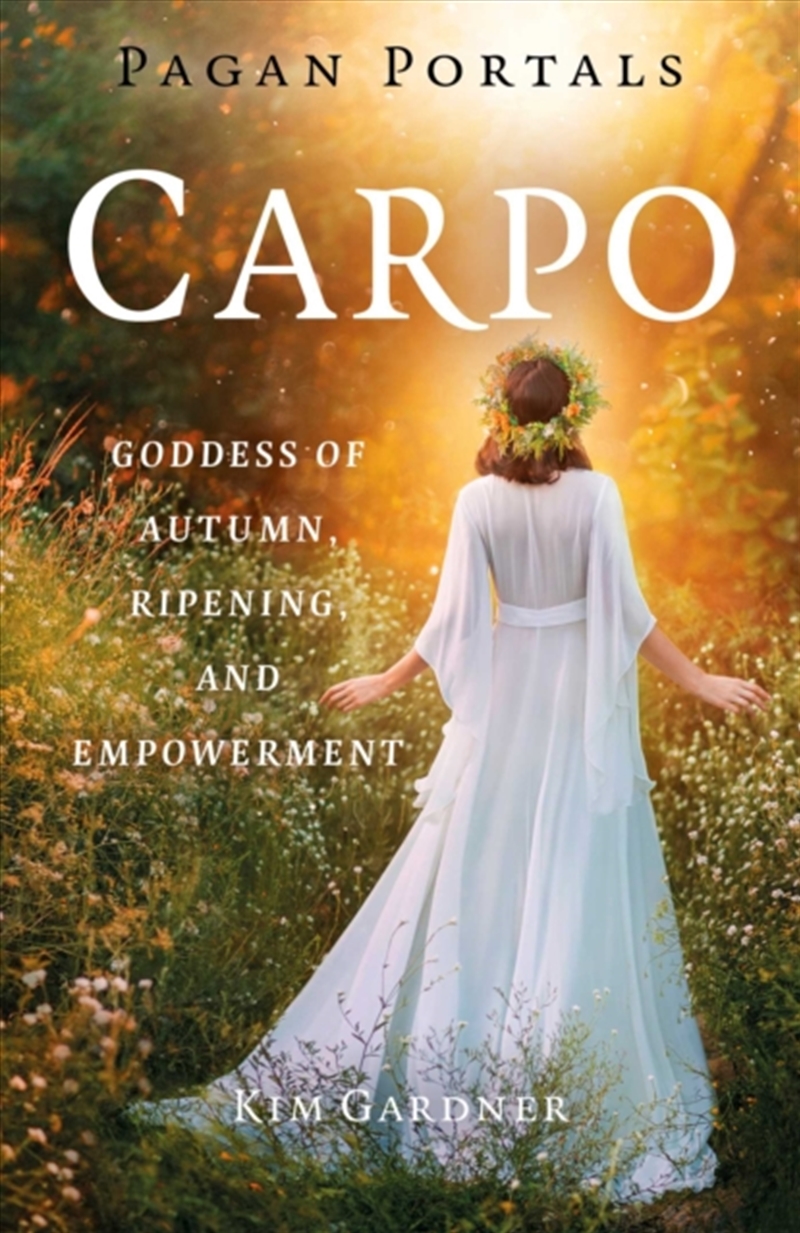 Pagan Portals - Carpo : Goddess Of Autumn, Ripening, And Empowerment/Product Detail/Religion & Beliefs