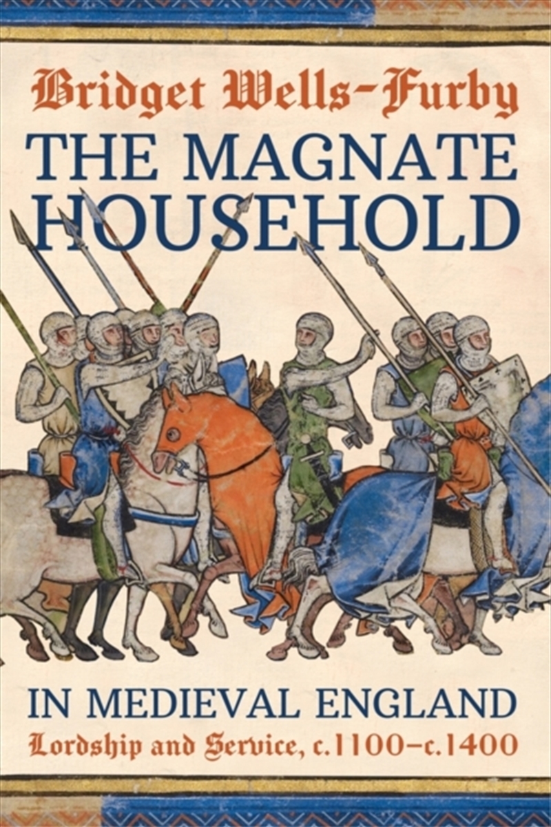 The Magnate Household in Medieval England : Lordship and Service, c.1100-c.1400/Product Detail/History
