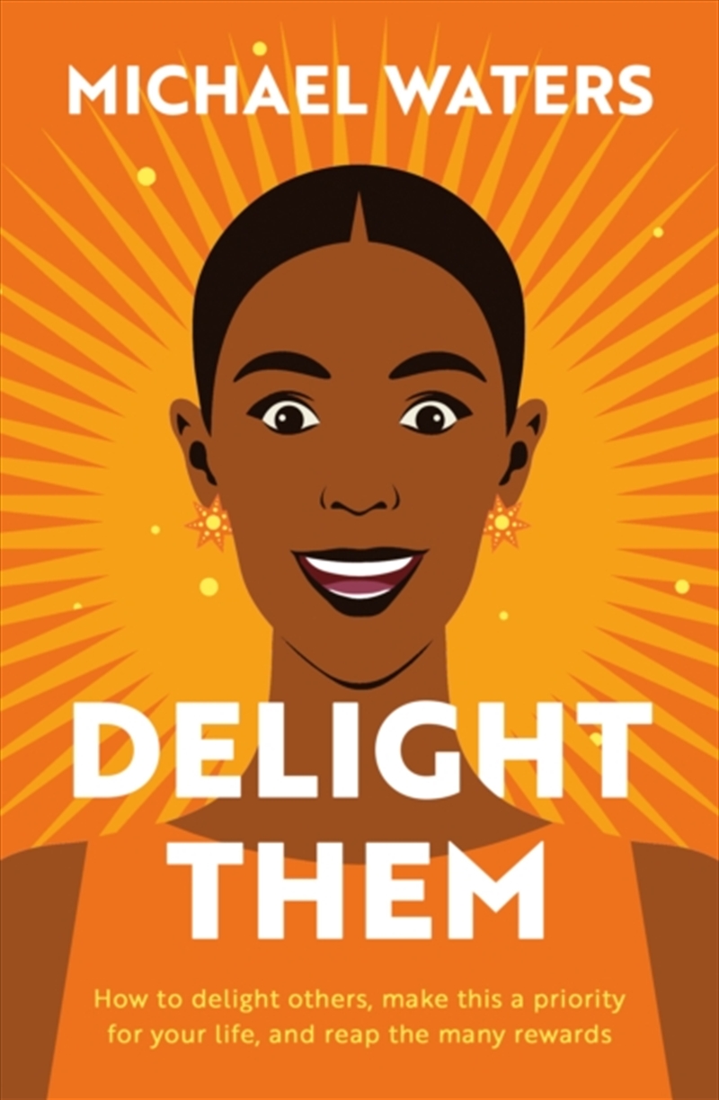 Delight Them : How to delight others, make this a priority for your life, and reap the many rewards/Product Detail/Self Help & Personal Development