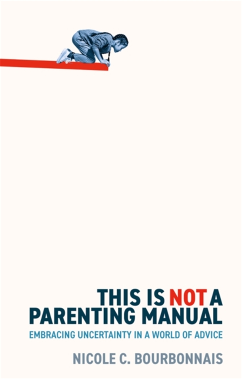 This is Not a Parenting Manual : Embracing Uncertainty in a World of Advice/Product Detail/Family & Health