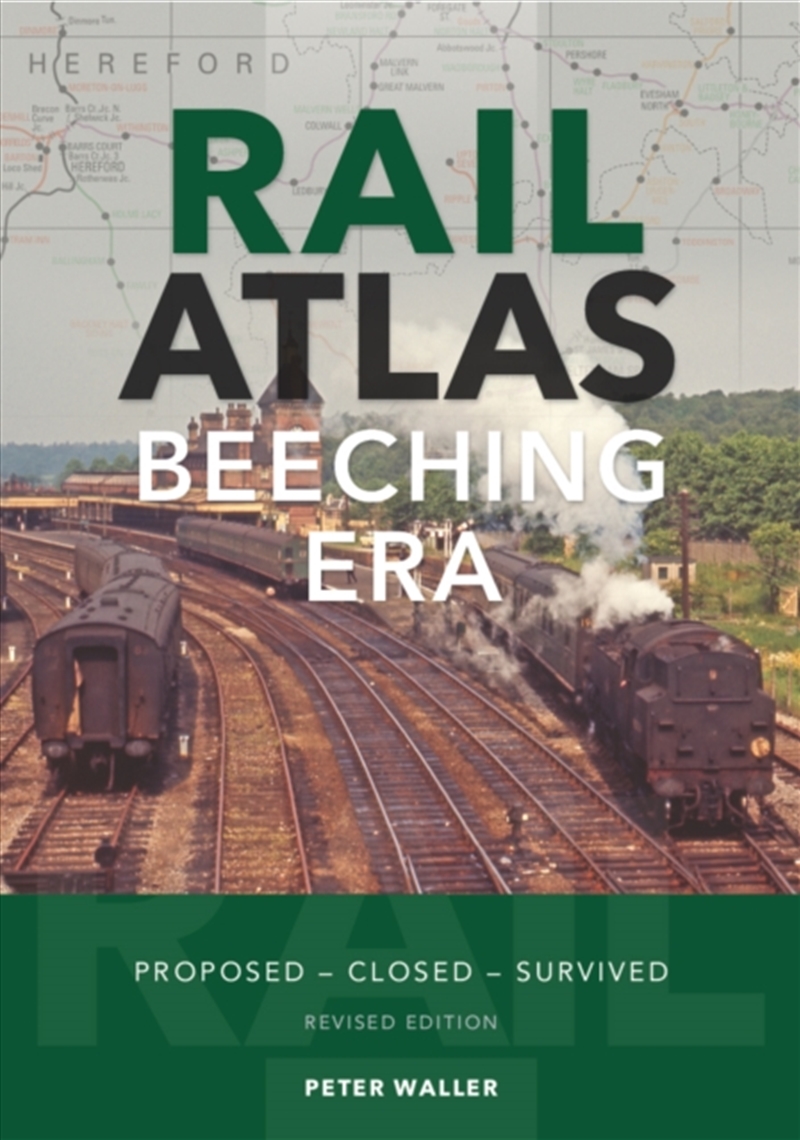 Rail Atlas: The Beeching Era : Proposed - Closed - Survived/Product Detail/Transportation