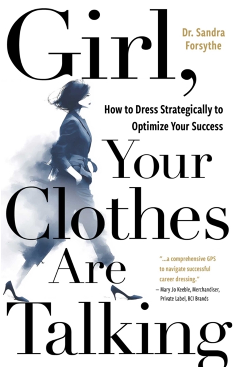 Girl, Your Clothes Are Talking : How to Dress Strategically to Optimize Your Success/Product Detail/Business Leadership & Management