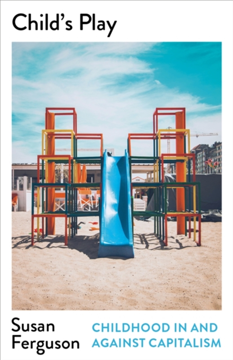 Child’s Play : Childhood In and Against Capitalism/Product Detail/Politics & Government