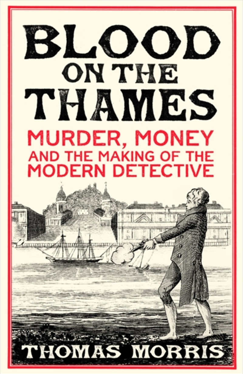 Blood on the Thames : Murder, money and the making of the modern detective/Product Detail/True Crime