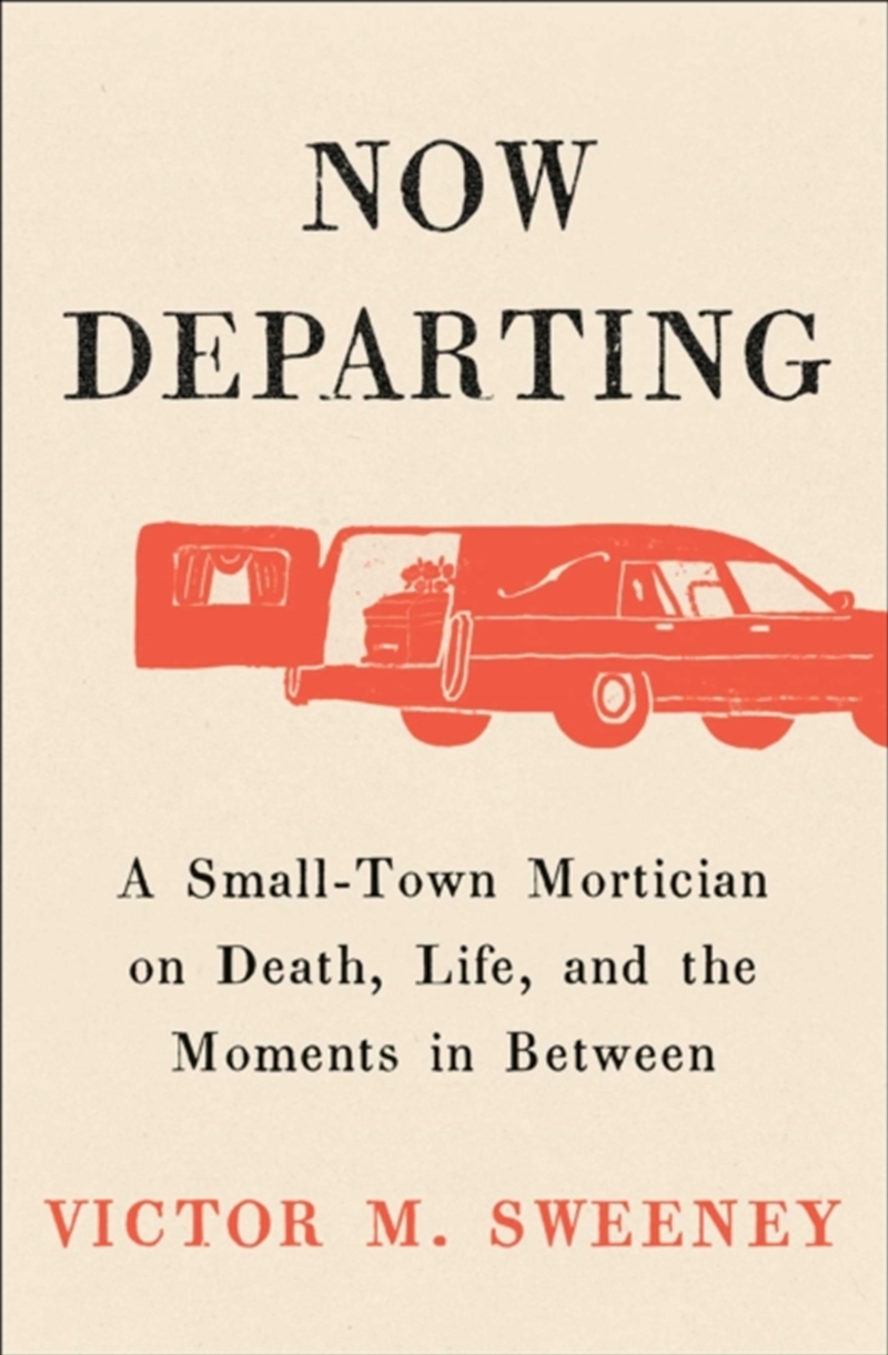 Now Departing : A Small-Town Mortician on Death, Life, and the Moments in Between/Product Detail/Self Help & Personal Development