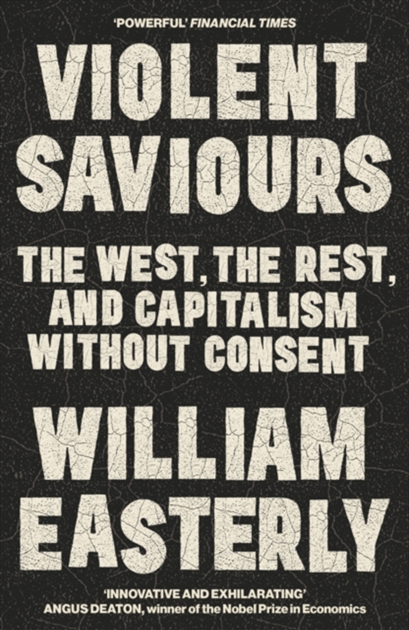 Violent Saviours : The West, the Rest, and Capitalism Without Consent/Product Detail/Politics & Government