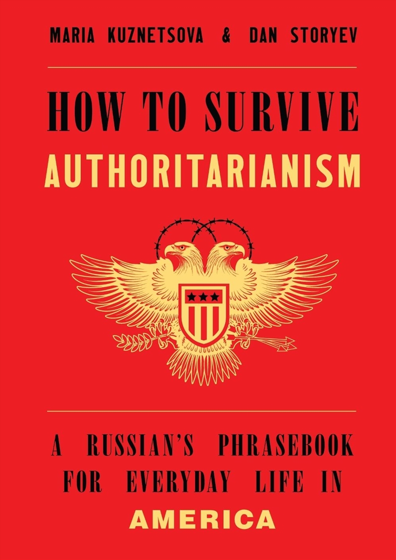 How to Survive Authoritarianism : A Russian's Phrasebook for Everyday Life in America/Product Detail/Politics & Government