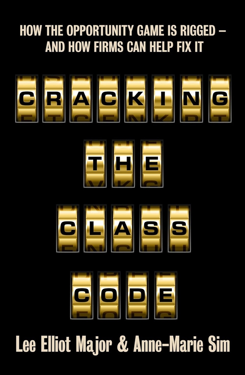 Cracking the Class Code : How the Opportunity Game Is Rigged - And How Firms Can Help Fix It/Product Detail/Society & Culture
