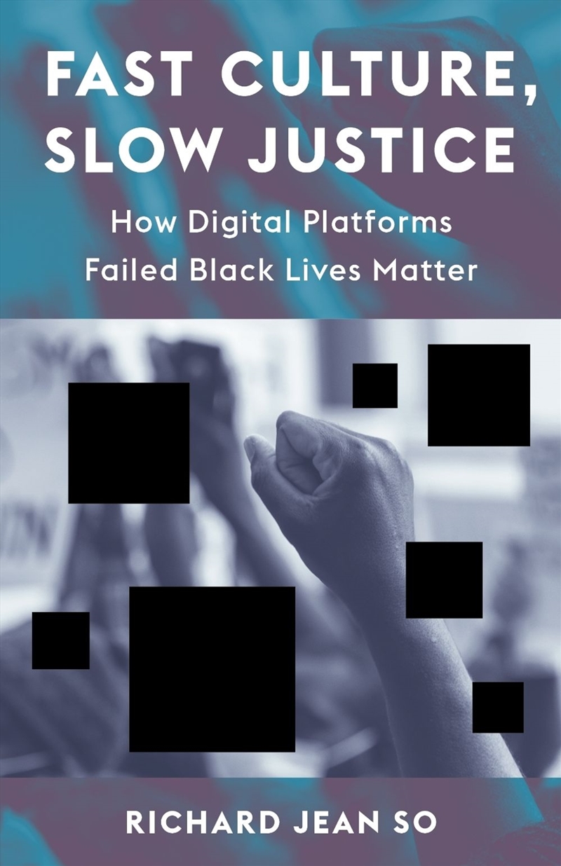 Fast Culture, Slow Justice : How Digital Platforms Failed Black Lives Matter/Product Detail/Society & Culture