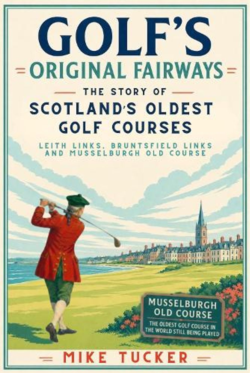Golf's Original Fairways : The Story of Scotland's Oldest Golf Courses - Leith Links, Bruntsfield Li/Product Detail/Sport & Recreation