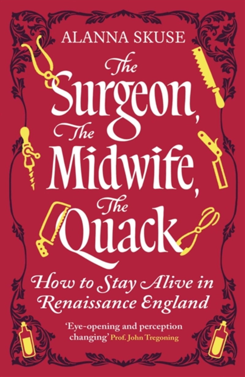 The Surgeon, The Midwife, The Quack : How to Stay Alive in Renaissance England/Product Detail/Healthcare