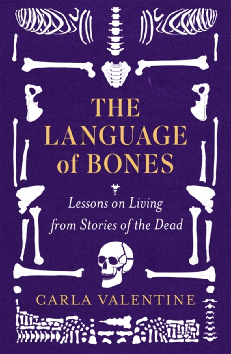 The Language of Bones : Lessons on Living from Stories of the Dead - For Fans of All That Remains an/Product Detail/Healthcare
