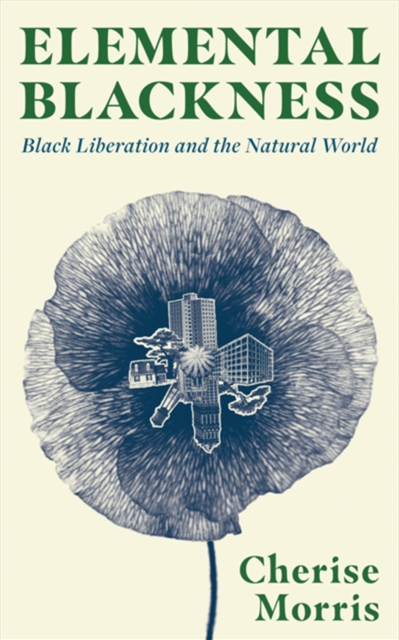 Elemental Blackness : Black Liberation and the Natural World/Product Detail/Society & Culture