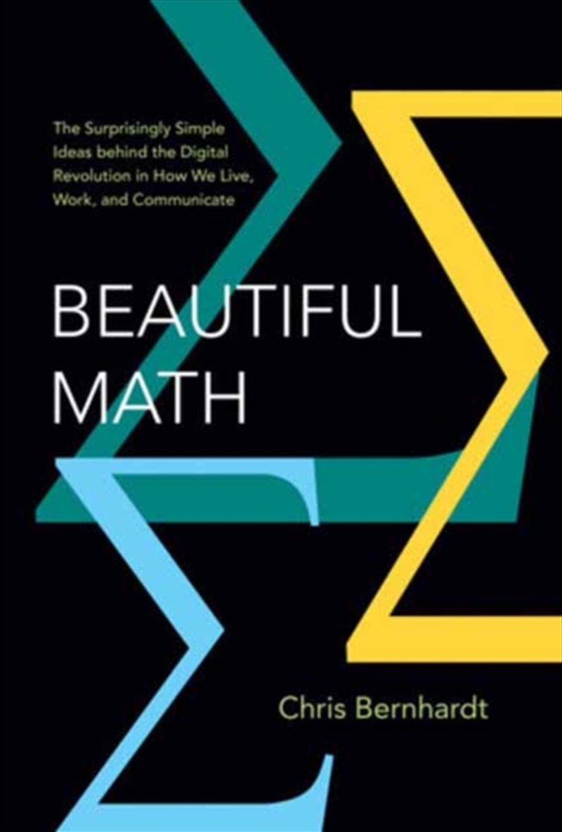 Beautiful Math : The Surprisingly Simple Ideas behind the Digital Revolution in How We Live, Work, a/Product Detail/Science