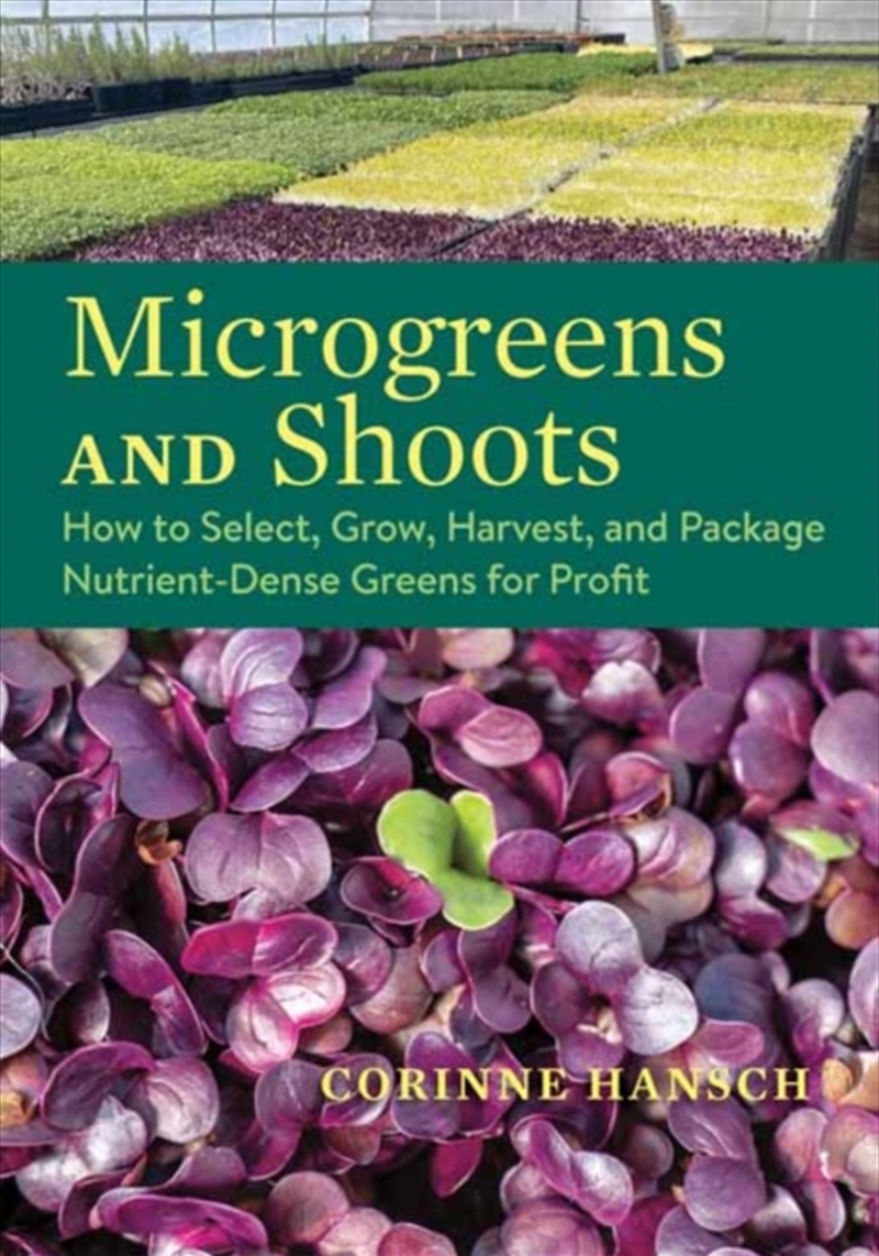 Microgreens and Shoots : How to Select, Grow, Harvest, and Package Nutrient-Dense Greens for Profit/Product Detail/Gardening