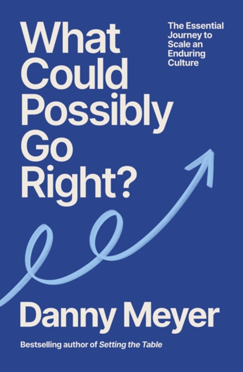 What Could Possibly Go Right? : The Essential Journey to Scale an Enduring Culture/Product Detail/Business Leadership & Management