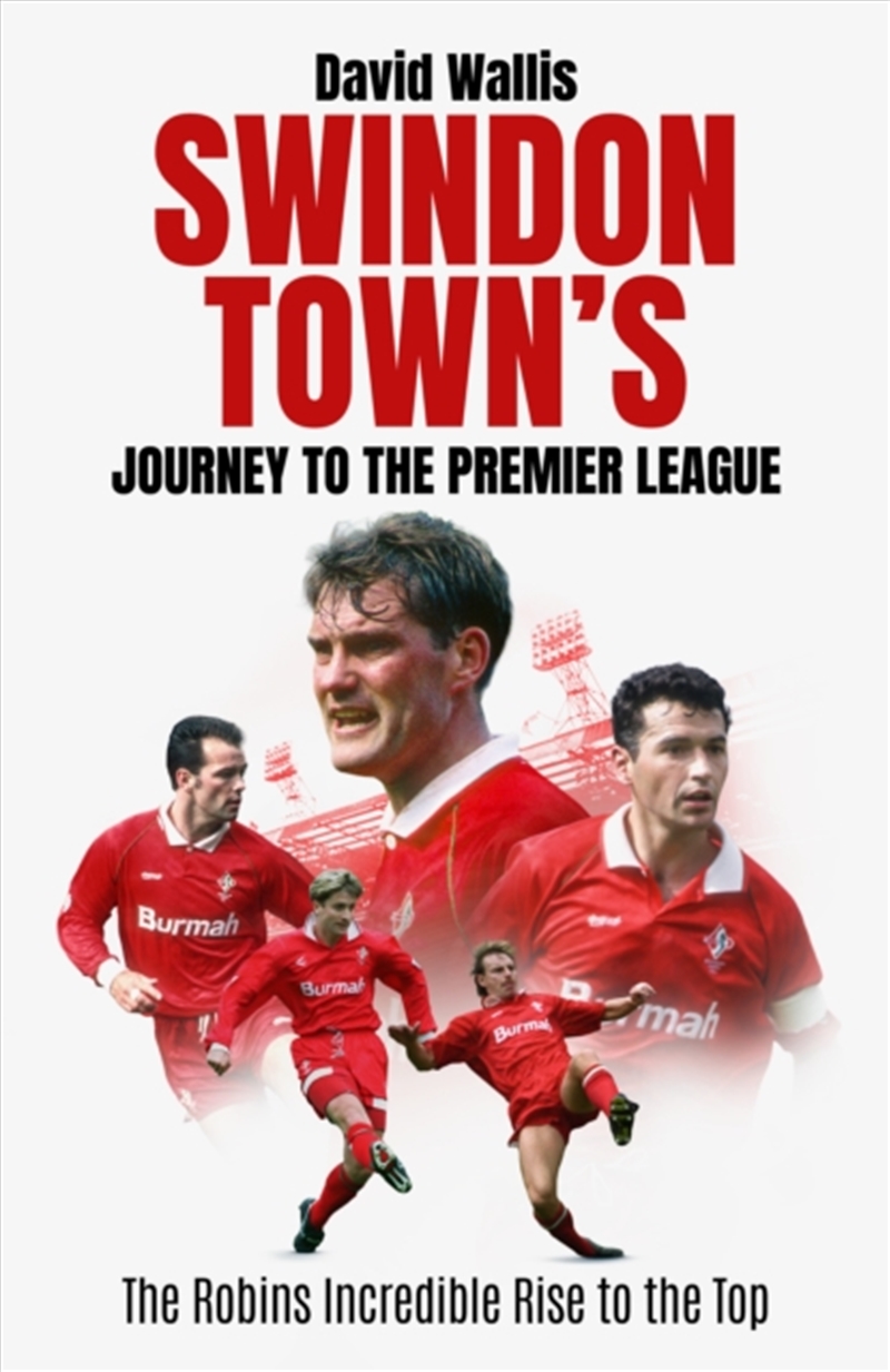 Swindon Town's Journey to the Premier League : The Robins Incredible Rise to the Top/Product Detail/Sport & Recreation