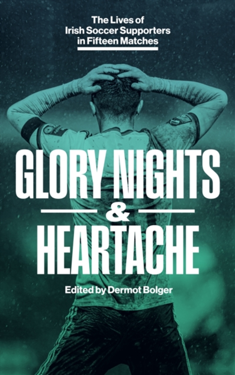 GLORY NIGHTS & HEARTACHE : The Lives of Irish Soccer Supporters in Fifteen Matches/Product Detail/Sport & Recreation