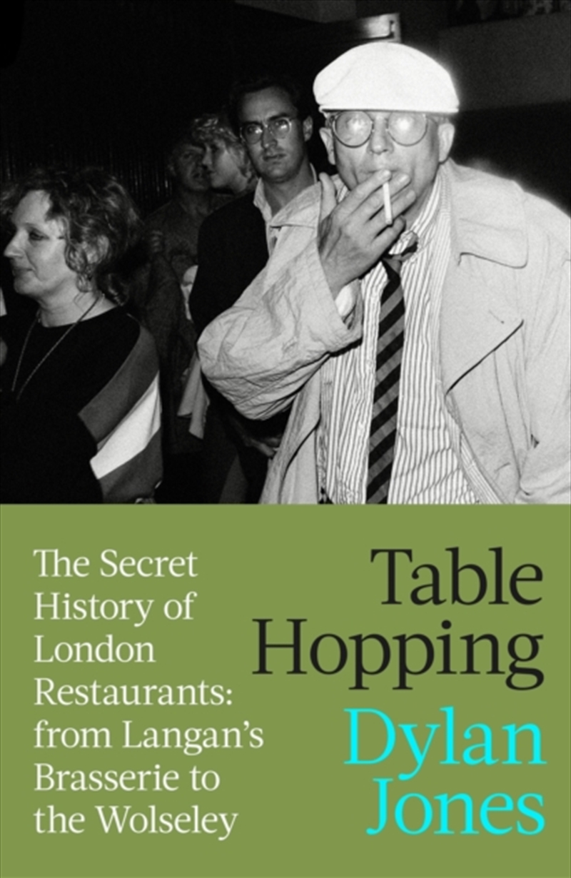 Table Hopping : The Secret History of London Restaurants - from Langan’s Brasserie to the Wolseley/Product Detail/History