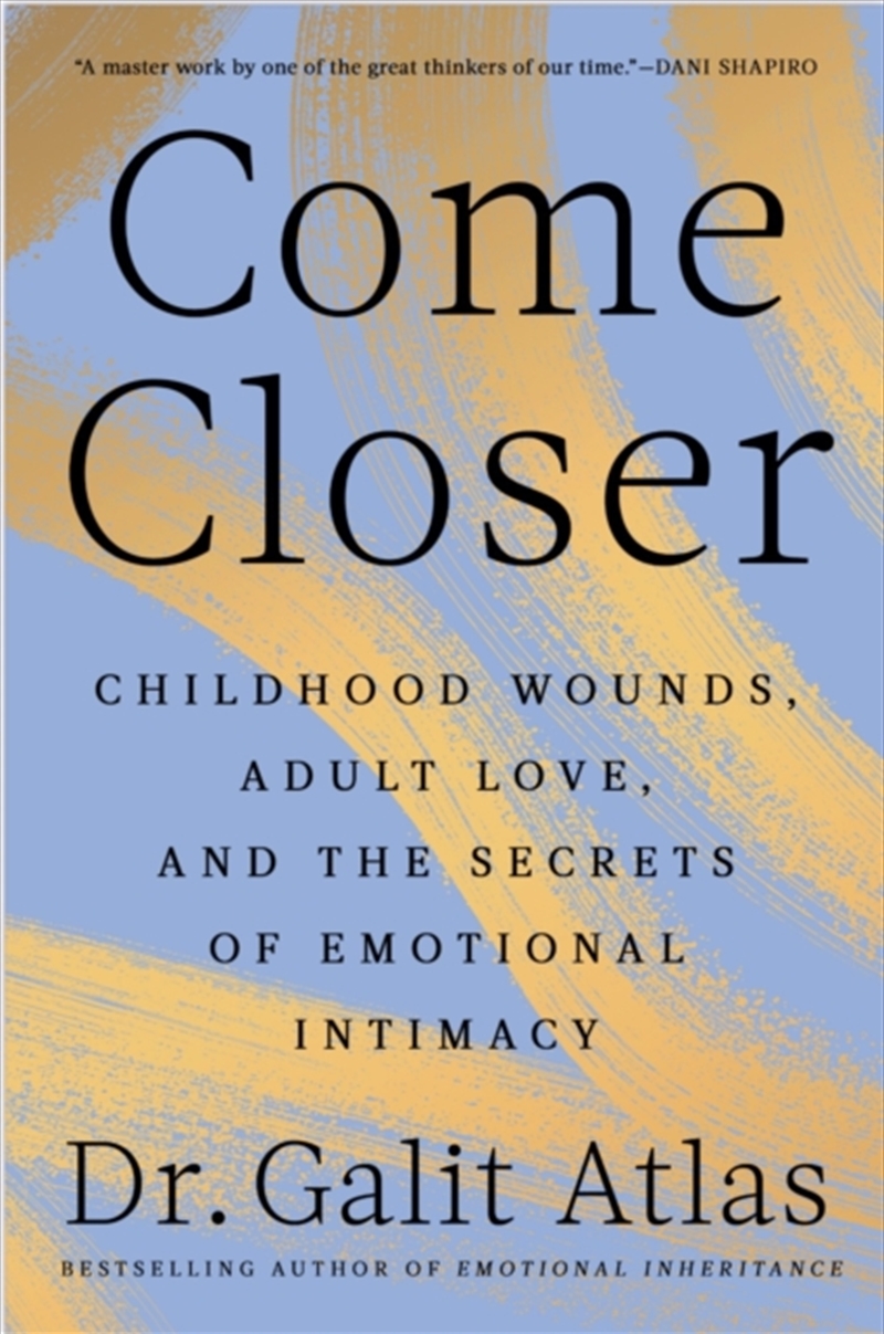 Come Closer : Childhood Wounds, Adult Love and the Secrets of Emotional Intimacy/Product Detail/Psychology