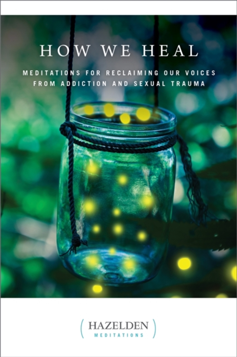 How We Heal : Meditations for Reclaiming Our Voices from Addiction and Sexual Trauma/Product Detail/Family & Health