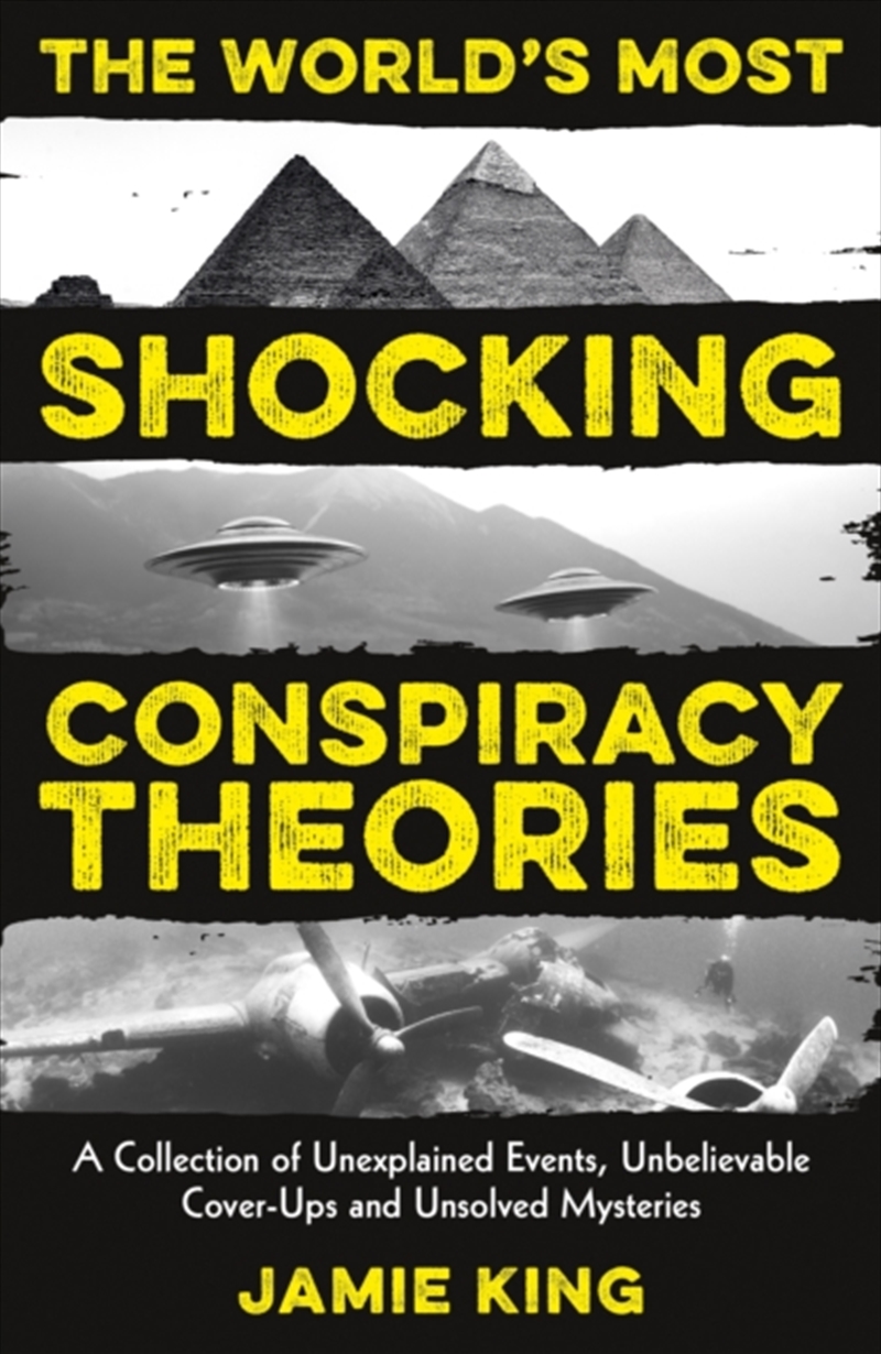 The World's Most Shocking Conspiracy Theories : A Collection of Unexplained Events, Unbelievable Cov/Product Detail/Adult Books