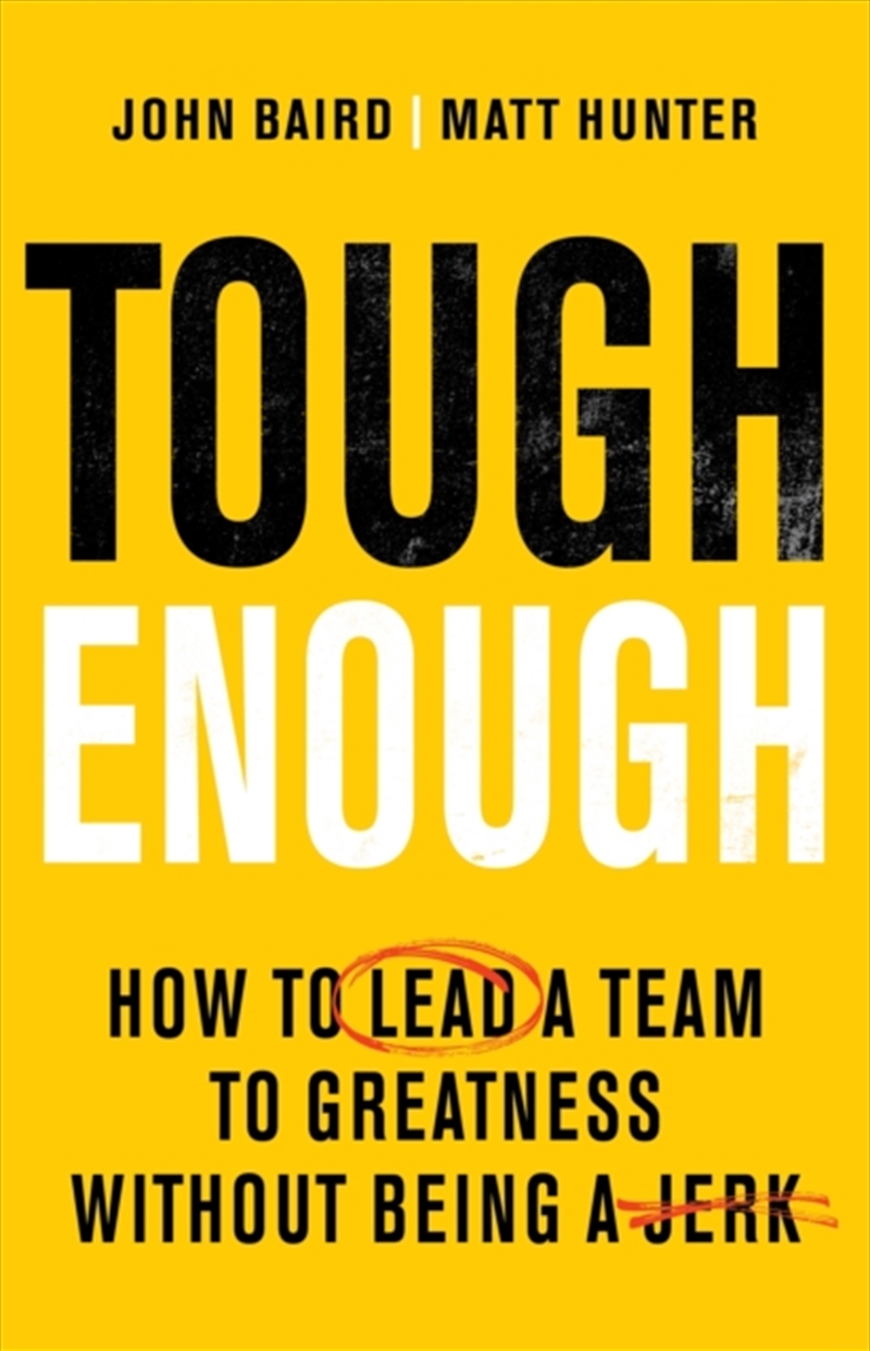 Tough Enough : How to Lead a Team to Greatness Without Being a Jerk/Product Detail/Self Help & Personal Development