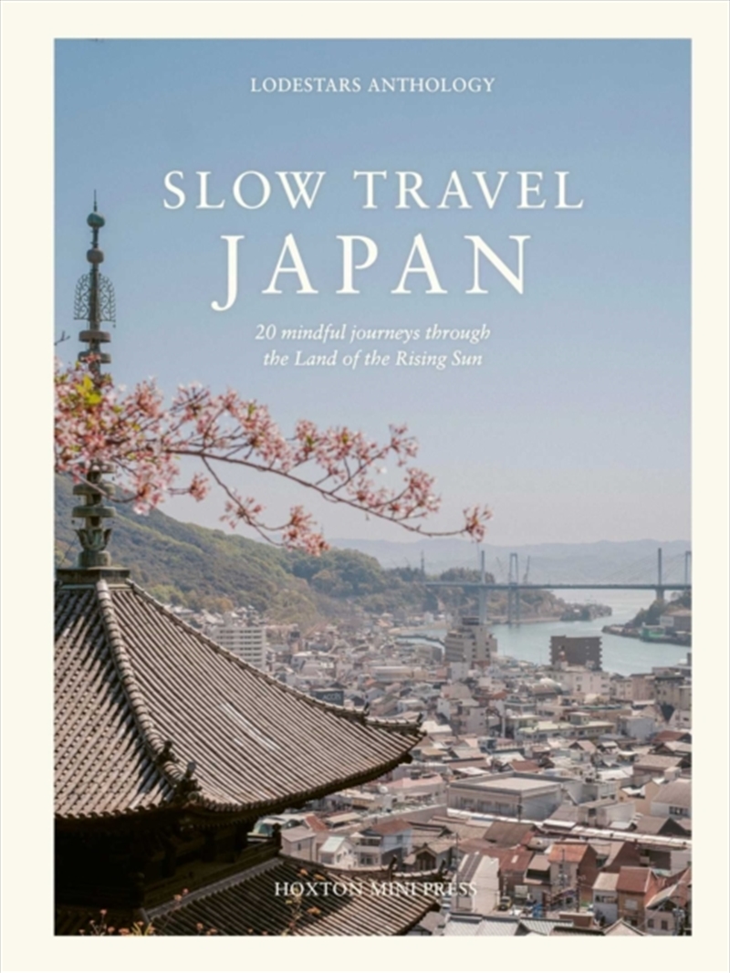 Slow Travel Japan : 20 mindful journeys through the Land of the Rising Sun/Product Detail/Travel & Holidays