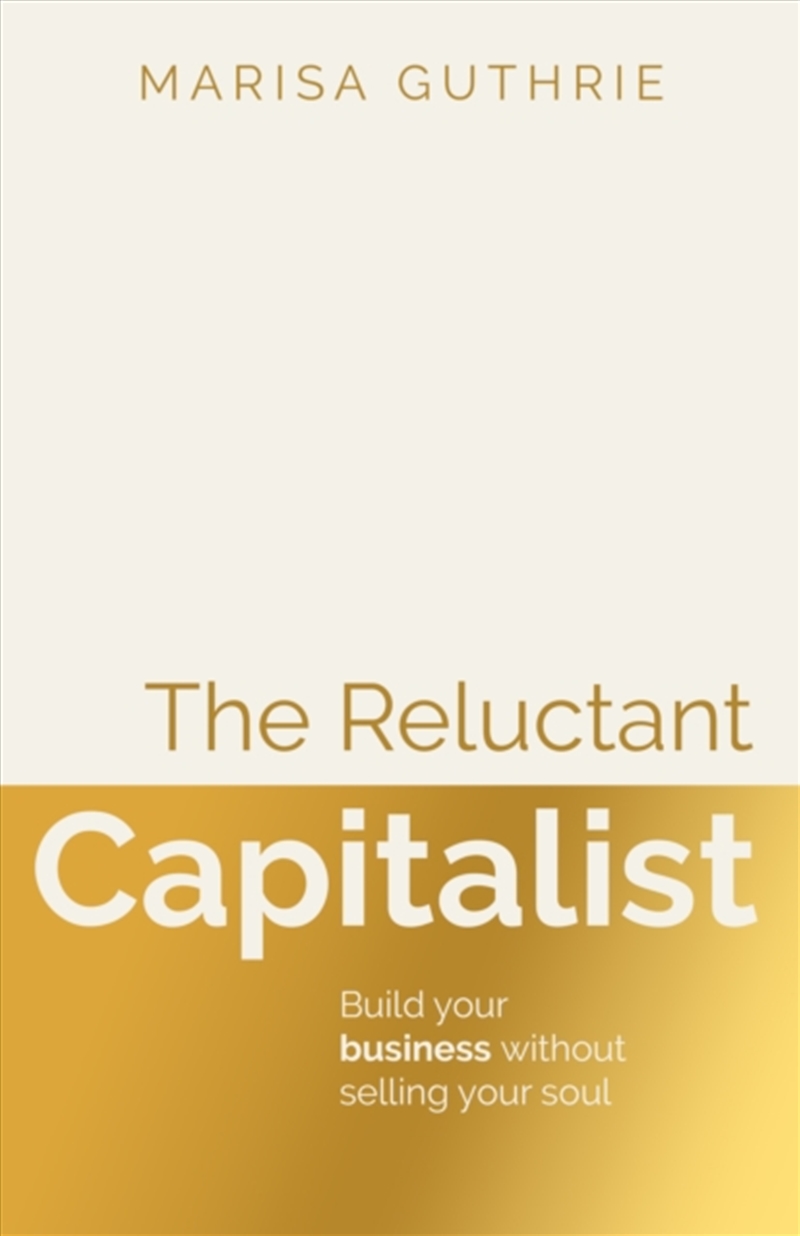 The Reluctant Capitalist : Build your business without selling your soul/Product Detail/Business Leadership & Management