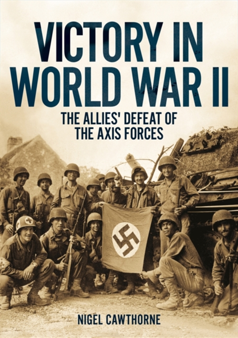 Victory in World War II : The Allies' Defeat of the Axis Forces/Product Detail/Military