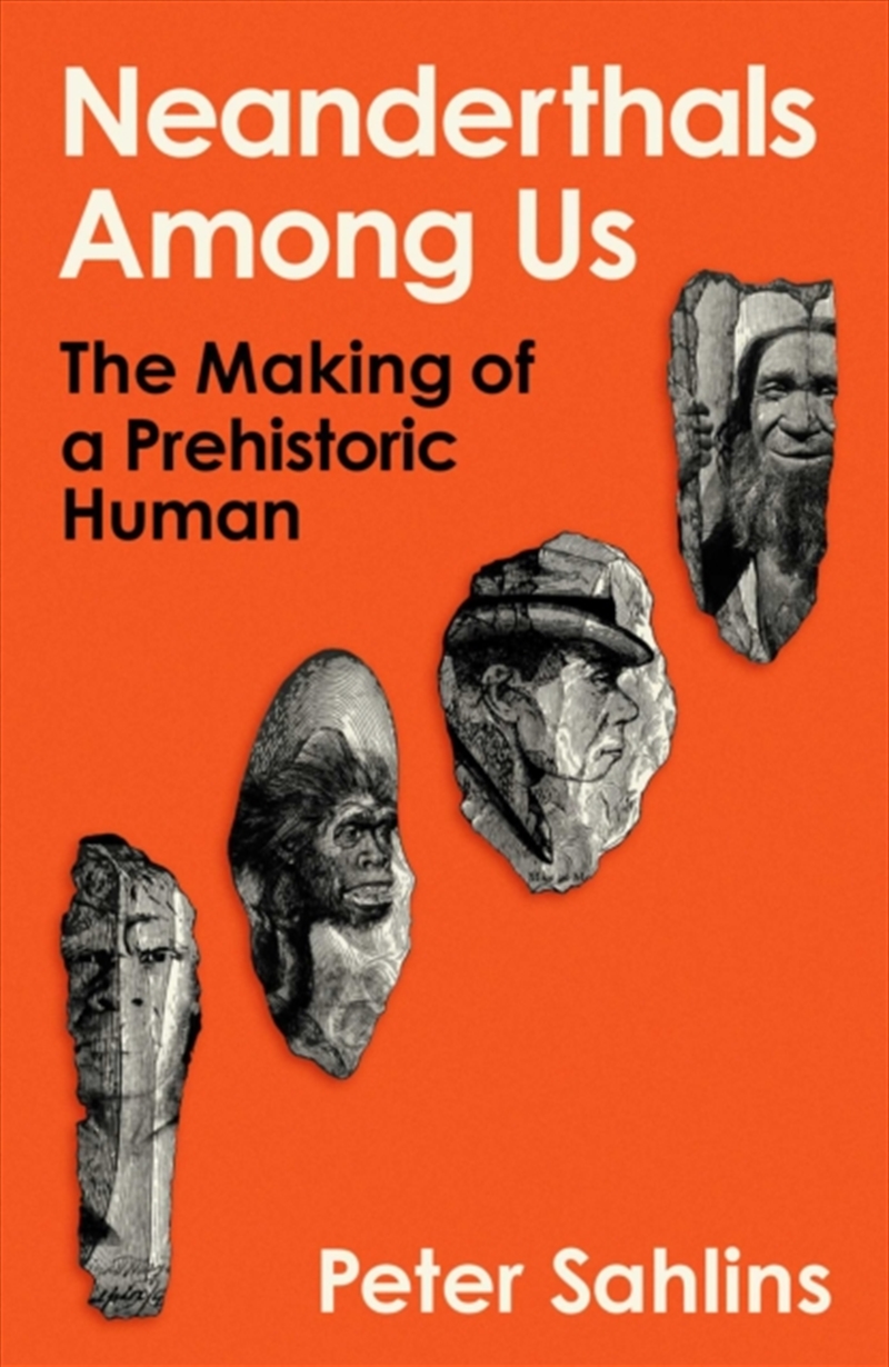 Neanderthals Among Us : The Making of a Prehistoric Human/Product Detail/History