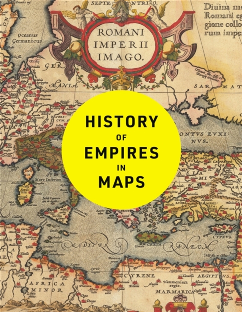 History of Empires in Maps : The Ultimate Cartographic Exploration of the Rise and Fall of Empires/Product Detail/History