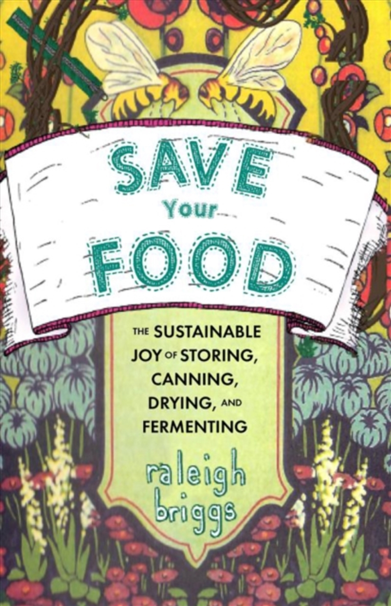 Save Your Food : The Sustainable Joy of Storing, Canning, Drying, and Fermenting/Product Detail/Recipes, Food & Drink