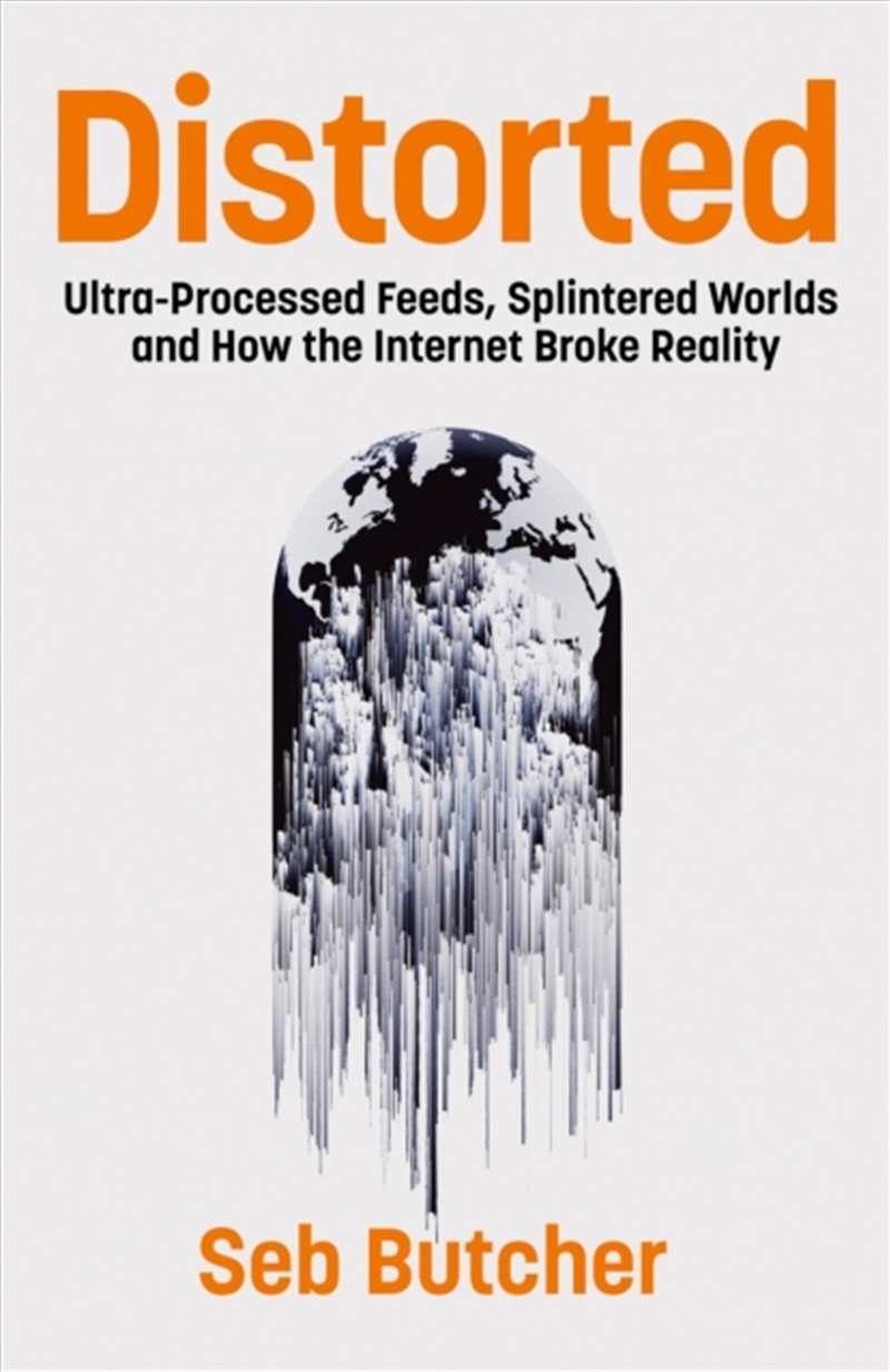 Distorted : Ultra-Processed Feeds, Splintered Worlds and How the Internet Broke Reality/Product Detail/Society & Culture