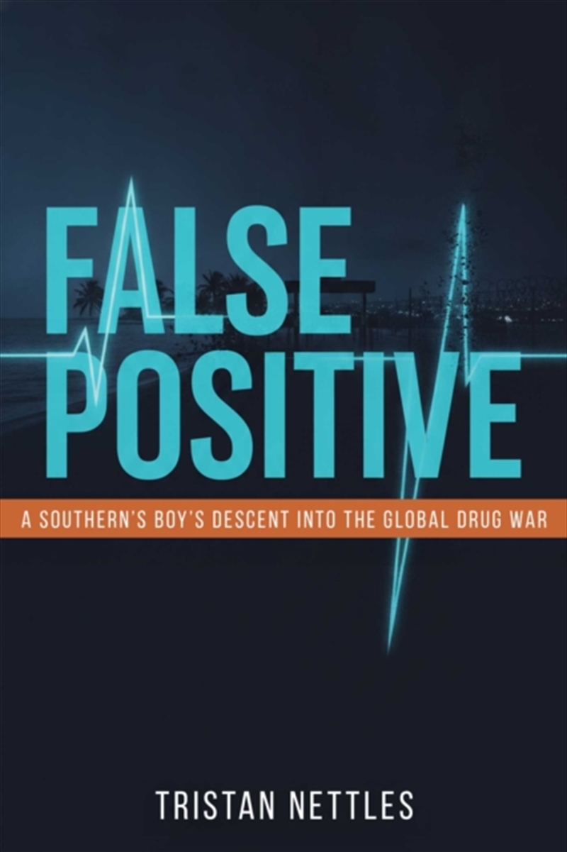 False Positive : A Southern Boy's Descent Into the Global Drug War/Product Detail/Biographies & True Stories