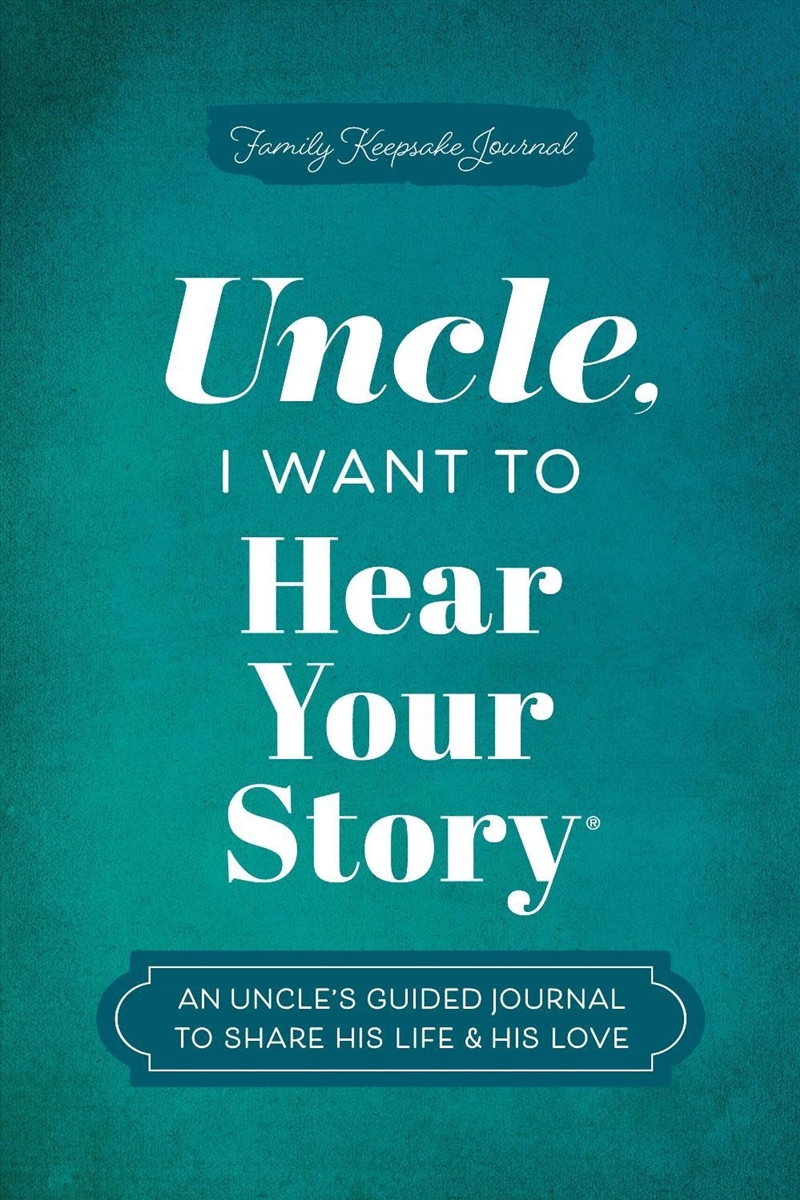 Uncle, I Want To Hear Your Story : An Uncle's Guided Journal To Share His Life & His Love/Product Detail/Notebooks & Journals