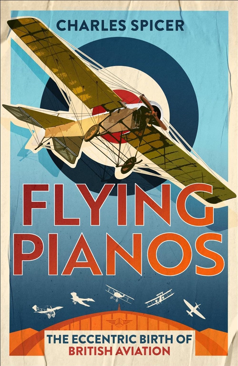 Flying Pianos : The Eccentric Birth of British Aviation/Product Detail/History