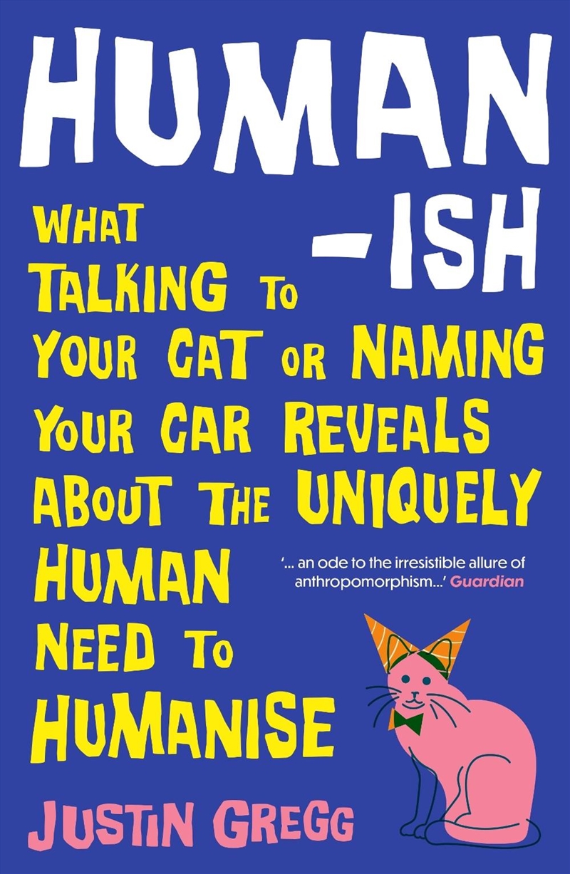 Humanish : What talking to your cat or naming your car reveals about the uniquely human need to huma/Product Detail/Society & Culture