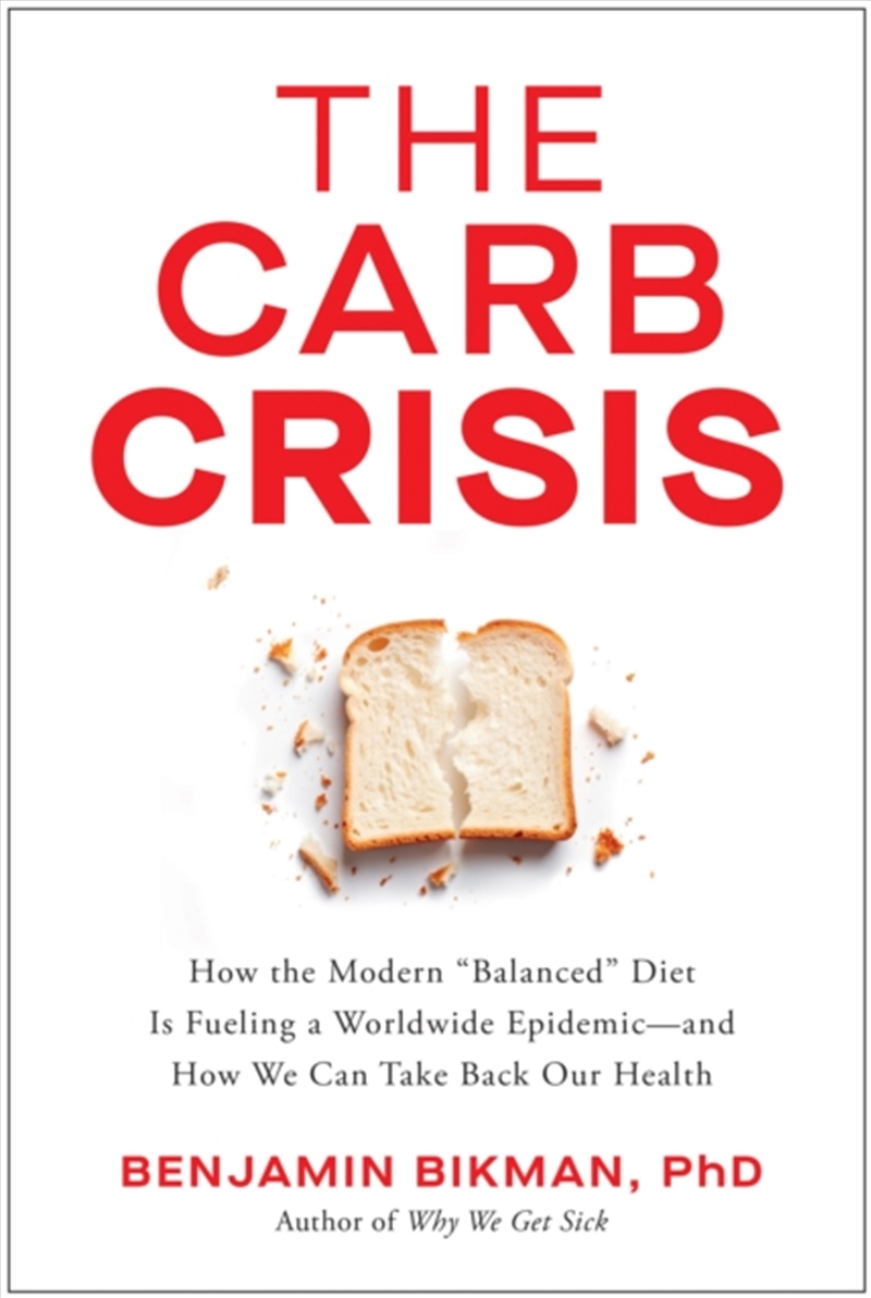 The Carb Crisis : How the Modern 'Balanced' Diet Is Fueling a Worldwide Epidemic - and How We Can Ta/Product Detail/Fitness, Diet & Weightloss